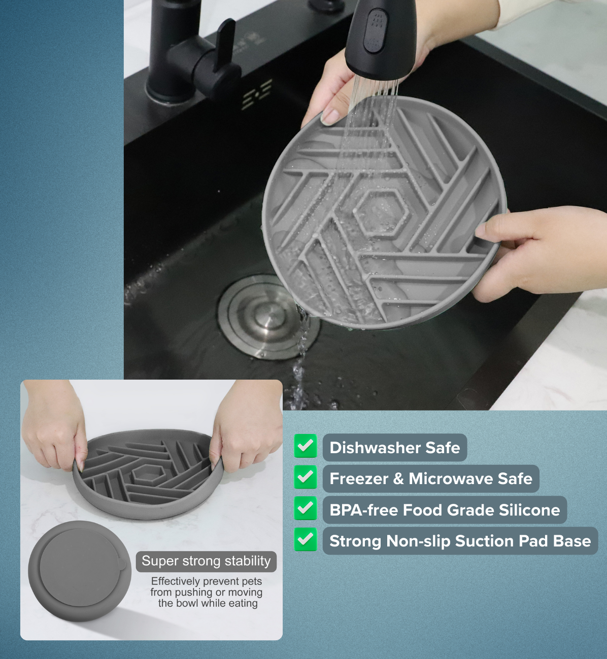 Gray silicone slow feeding 
mat with suction cup being used over a sink, with product features listed below.